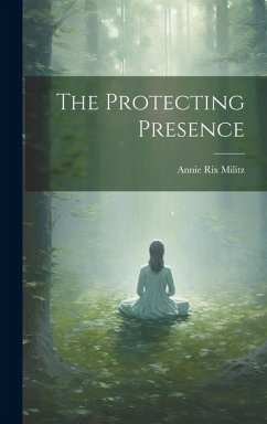 The Protecting Presence - Militz, Annie Rix