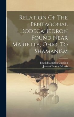 Relation Of The Pentagonal Dodecahedron Found Near Marietta, Ohio, To Shamanism - Morris, James Cheston