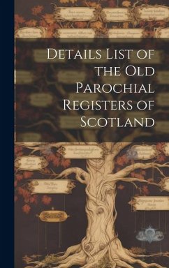 Details List of the Old Parochial Registers of Scotland - Anonymous