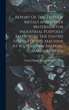 Report Of The Tests Of Metals And Other Materials For Industrial Purposes, Made With The United States Testing Machine At Watertown Arsenal, Massachus