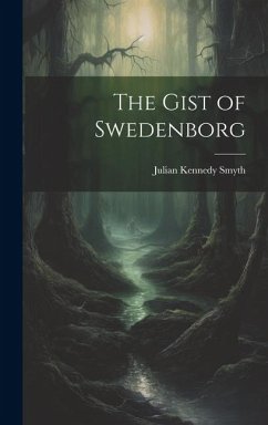 The Gist of Swedenborg - Smyth, Julian Kennedy