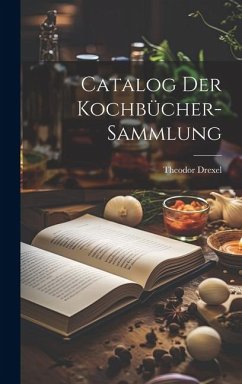 Catalog Der Kochbücher-Sammlung - Drexel, Theodor