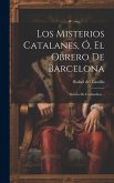 Los Misterios Catalanes, Ó, El Obrero De Barcelona: Novela De Costumbres...