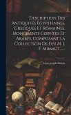 Description Des Antiquités Égyptiennes, Grecques Et Romaines, Monuments Cophtes Et Arabes, Composant La Collection De Feu M. J. F. Mimaut, ......