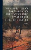 Official Roster Of The Soldiers Of The State Of Ohio In The War Of The Rebellion, 1861-1866; Volume 11