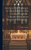 Notice Historique Et Descriptive Sur L'église Sainte-croix D'oloron (basses-pyrénées)...