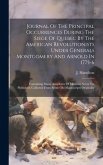 Journal Of The Principal Occurrences During The Siege Of Quebec By The American Revolutionists Under Generals Montgomery And Arnold In 1775-6: Contain