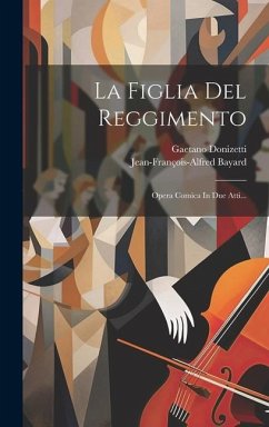 La Figlia Del Reggimento: Opera Comica In Due Atti... - Donizetti, Gaetano; Bayard, Jean-François-Alfred