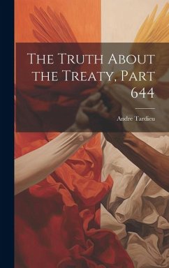 The Truth About the Treaty, Part 644 - Tardieu, Andre