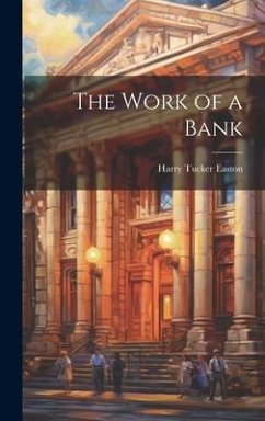The Work of a Bank - Easton, Harry Tucker