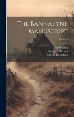 The Bannatyne Manuscript; Volume 9 - Scott, Walter; Laing, David; Panton, George A.