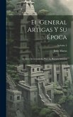 El General Artigas Y Su Época: Apuntes Documentados Para La Historia Oriental; Volume 2