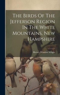 The Birds Of The Jefferson Region In The White Mountains, New Hampshire - Wright, Horace Winslow