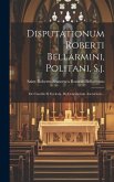 Disputationum Roberti Bellarmini, Politani, S.j.: De Concilis Et Ecclesia. De Conciliorum Auctoritate...
