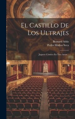 El Castillo De Los Ultrajes: Juguete Cómico En Tres Actos... - Athis, Bernard