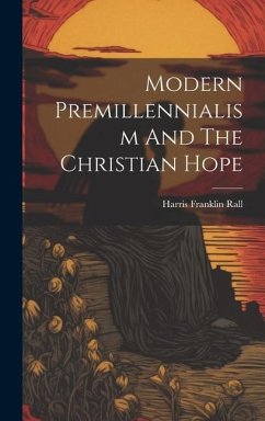 Modern Premillennialism And The Christian Hope - Rall, Harris Franklin