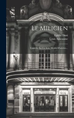 Le Milicien: Comédie En Un Acte, Meslée D'ariettes... - Duni, Egidio; Anseaume, Louis