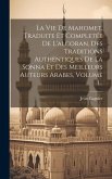 La Vie De Mahomet, Traduite Et Completée De L'alcoran, Des Traditions Authentiques De La Sonna Et Des Meilleurs Auteurs Arabes, Volume 1...