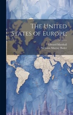 The United States of Europe; - Butler, Nicholas Murray; Marshall, Edward