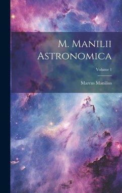 M. Manilii Astronomica; Volume 1 - Manilius, Marcus