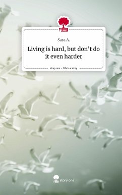 Living is hard, but don't do it even harder. Life is a Story - story.one - Sara A.