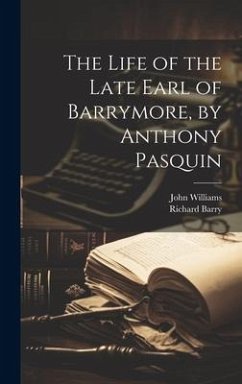 The Life of the Late Earl of Barrymore, by Anthony Pasquin - Williams, John; Barry, Richard