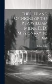 The Life and Opinions of the Rev. William Milne, D. D., Missionary to China