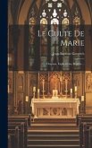 Le Culte De Marie: Origines, Explications, Beautés ...