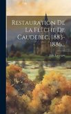 Restauration De La Flèche De Caudebec, 1883-1886...