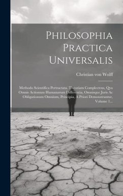 Philosophia Practica Universalis - Wolff, Christian Von