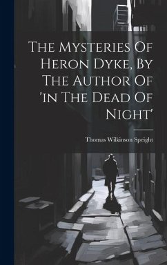 The Mysteries Of Heron Dyke, By The Author Of 'in The Dead Of Night' - Speight, Thomas Wilkinson