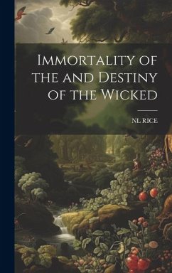 Immortality of the and Destiny of the Wicked - Rice, Nl
