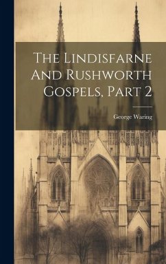 The Lindisfarne And Rushworth Gospels, Part 2 - Waring, George