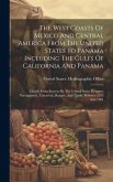 The West Coasts Of Mexico And Central America From The United States To Panama Including The Gulfs Of California And Panama: Chiefly From Surveys By T