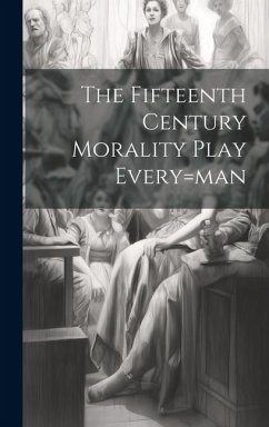 The Fifteenth Century Morality Play Every=man - Anonymous