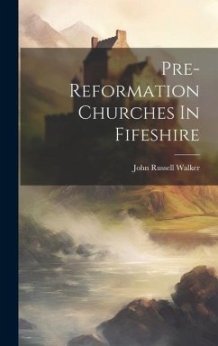 Pre-reformation Churches In Fifeshire - Walker, John Russell