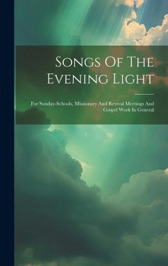 Songs Of The Evening Light: For Sunday-schools, Missionary And Revival Meetings And Gospel Work In General - Anonymous