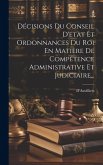 Décisions Du Conseil D'etat Et Ordonnances Du Roi En Matière De Compétence Administrative Et Judiciaire...