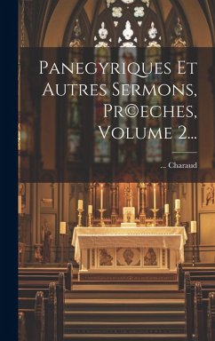 Panegyriques Et Autres Sermons, Pr(c)eches, Volume 2... Cover Panegyriques Et Autres Sermons, Pr(c)eches, Volume 2...