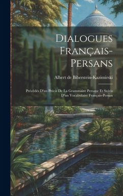 Dialogues français-persans: Précédés d'un précis de la grammaire persane et suivis d'un vocabulaire français-persan