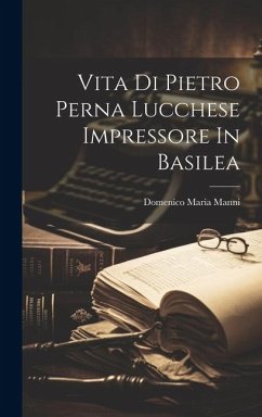 Vita Di Pietro Perna Lucchese Impressore In Basilea - Manni, Domenico Maria