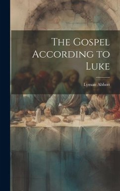 The Gospel According to Luke - Abbott, Lyman