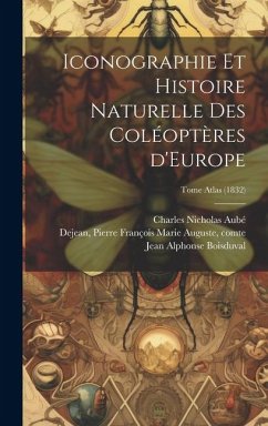 Iconographie et histoire naturelle des coléoptères d'Europe; Tome Atlas (1832) - Boisduval, Jean Alphonse; Aubé, Charles Nicholas