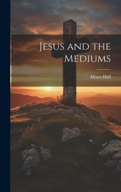 Jesus and the Mediums - Hull, Moses