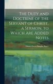 The Duty and Doctrine of the Servant of Christ, a Sermon. to Which Are Added Notes