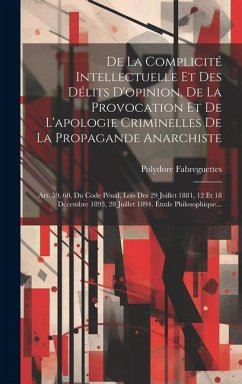 De La Complicité Intellectuelle Et Des Délits D'opinion, De La Provocation Et De L'apologie Criminelles De La Propagande Anarchiste: Art. 59, 60, Du C - Fabreguettes, Polydore