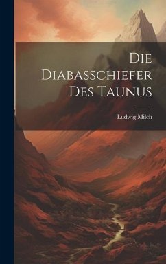 Die Diabasschiefer Des Taunus - Milch, Ludwig