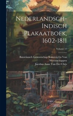 Nederlandsch-Indisch Plakaatboek, 1602-1811; Volume 17 - Chijs, Jacobus Anne van der; Wetenschappen, Bataviaasch Genoot van