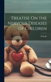 Treatise On the Nervous Diseases of Children