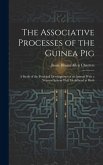 The Associative Processes of the Guinea Pig: A Study of the Psychical Development of an Animal With a Nervous System Well Medullated at Birth